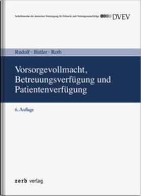 Bittler / Roth / Rudolf | Vorsorgevollmacht, Betreuungsverfügung und Patientenverfügung | Buch | 978-3-95661-154-4 | sack.de