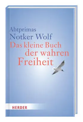 Wolf / Notker Wolf |  Das kleine Buch der wahren Freiheit | Buch |  Sack Fachmedien