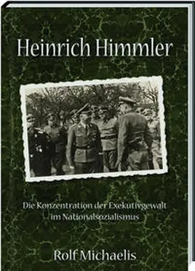 Michaelis |  Heinrich Himmler - Die Konzentration der Exekutivgewalt im Nationalsozialismus | Buch |  Sack Fachmedien