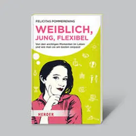 Pommerening |  Weiblich, jung, flexibel - Von den wichtigen Momenten im Leben... | Buch |  Sack Fachmedien