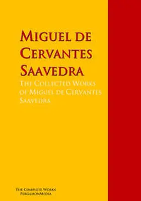 Cervantes Saavedra |  The Collected Works of Miguel de Cervantes Saavedra | eBook | Sack Fachmedien