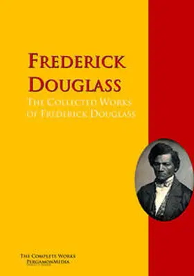 Douglass |  The Collected Works of Frederick Douglass | eBook | Sack Fachmedien