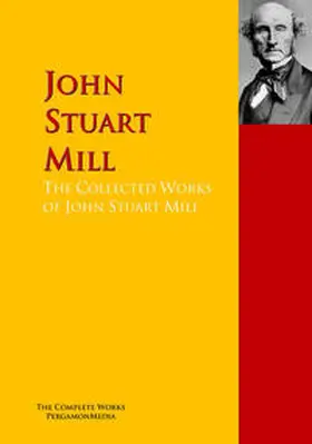 Mill |  The Collected Works of John Stuart Mill | eBook | Sack Fachmedien