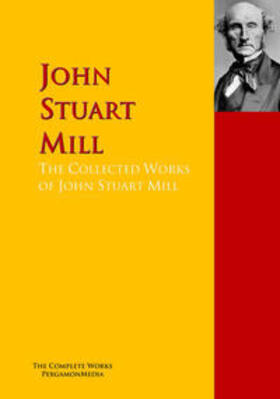 Mill | The Collected Works of John Stuart Mill | E-Book | sack.de