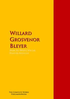 Bleyer |  How To Write Special Feature Articles by Willard Grosvenor Bleyer | eBook | Sack Fachmedien