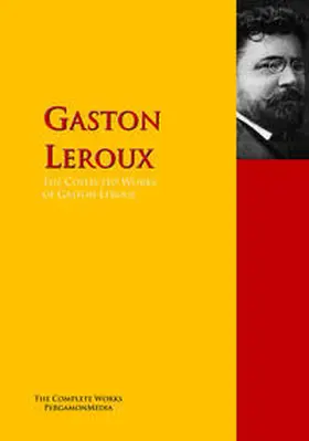 Leroux |  The Collected Works of Gaston Leroux | eBook | Sack Fachmedien