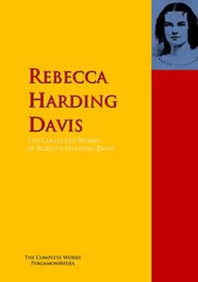 Harding Davis | The Collected Works of Rebecca Harding Davis | E-Book | www.sack.de