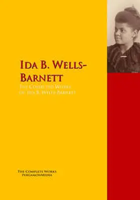 Wells-Barnett |  The Collected Works of Ida B. Wells-Barnett | eBook | Sack Fachmedien