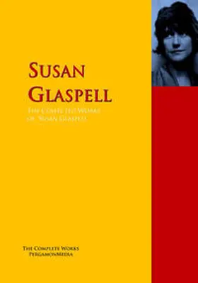 Glaspell |  The Collected Works of Susan Glaspell | eBook | Sack Fachmedien