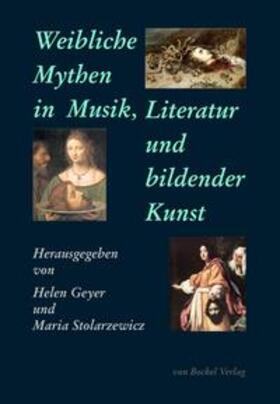 Geyer / Stolarzewicz | Weibliche Mythen in Musik, Literatur und bildender Kunst | Buch | 978-3-95675-007-6 | sack.de