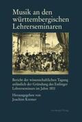Kremer / Holtz / Pfeiffer-Blattner |  Musik an den württembergischen Lehrerseminaren | Buch |  Sack Fachmedien