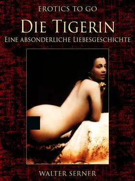 Serner |  Die Tigerin Eine absonderliche Liebesgeschichte | eBook | Sack Fachmedien