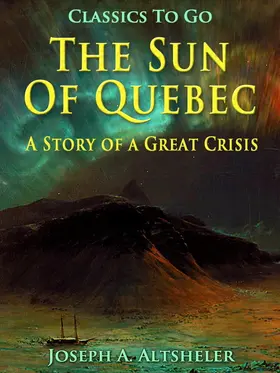 Altsheler |  The Sun Of Quebec / A Story of a Great Crisis | eBook | Sack Fachmedien