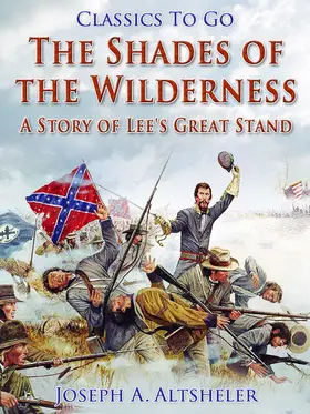 Altsheler |  The Shades of the Wilderness / A Story of Lee's Great Stand | eBook | Sack Fachmedien