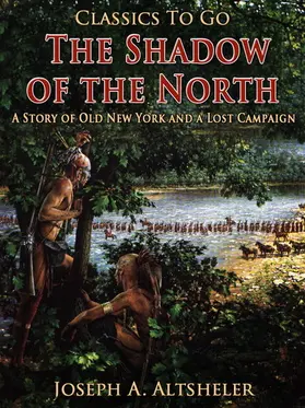 Altsheler |  The Shadow of the North / A Story of Old New York and a Lost Campaign | eBook | Sack Fachmedien
