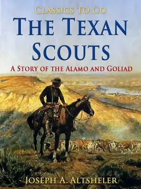 Altsheler |  The Texan Scouts / A Story of the Alamo and Goliad | eBook | Sack Fachmedien
