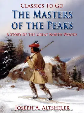 Altsheler |  The Masters of the Peaks / A Story of the Great North Woods | eBook | Sack Fachmedien