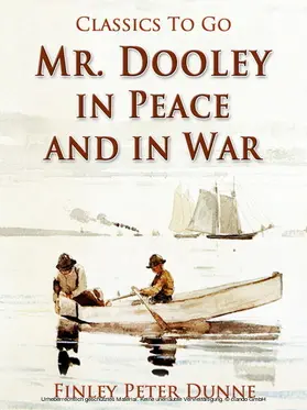 Dunne |  Mr. Dooley in Peace and in War | eBook | Sack Fachmedien