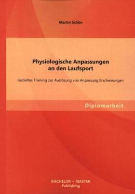 Schön |  Physiologische Anpassungen an den Laufsport: Gezieltes Training zur Auslösung von Anpassung Erscheinungen | Buch |  Sack Fachmedien