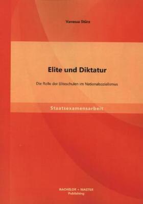 Stürz | Elite und Diktatur: Die Rolle der Eliteschulen im Nationalsozialismus | Buch | 978-3-95684-025-8 | sack.de