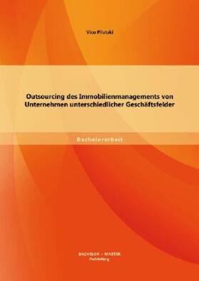 Pilatzki |  Outsourcing des Immobilienmanagements von Unternehmen unterschiedlicher Geschäftsfelder | Buch |  Sack Fachmedien