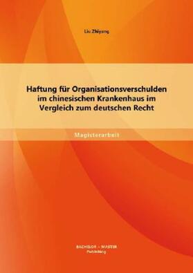 Zhiyang |  Haftung für Organisationsverschulden im chinesischen Krankenhaus im Vergleich zum deutschen Recht | Buch |  Sack Fachmedien