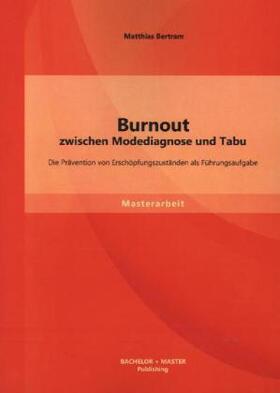 Bertram |  Burnout zwischen Modediagnose und Tabu: Die Prävention von Erschöpfungszuständen als Führungsaufgabe | Buch |  Sack Fachmedien