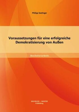 Seelinger |  Voraussetzungen für eine erfolgreiche Demokratisierung von Außen | Buch |  Sack Fachmedien