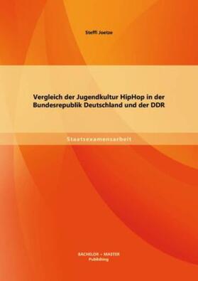 Joetze | Vergleich der Jugendkultur HipHop in der Bundesrepublik Deutschland und der DDR | Buch | 978-3-95684-149-1 | sack.de