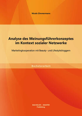 Zimmermann | Analyse des Meinungsführerkonzeptes im Kontext sozialer Netzwerke: Marketingkooperation mit Beauty- und Lifestylebloggern | Buch | 978-3-95684-159-0 | sack.de
