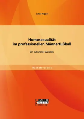 Niggel |  Homosexualität im professionellen Männerfußball: Ein kultureller Wandel? | Buch |  Sack Fachmedien