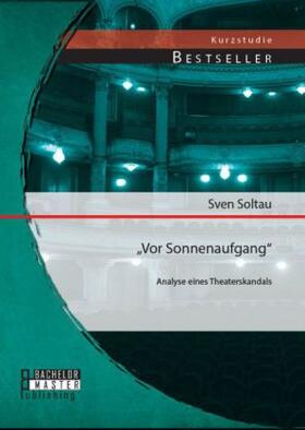Soltau | "Vor Sonnenaufgang": Analyse eines Theaterskandals | Buch | 978-3-95684-193-4 | www.sack.de