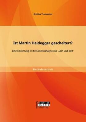 Trompetter |  Ist Martin Heidegger gescheitert? Eine Einführung in die Daseinsanalyse aus "Sein und Zeit" | Buch |  Sack Fachmedien
