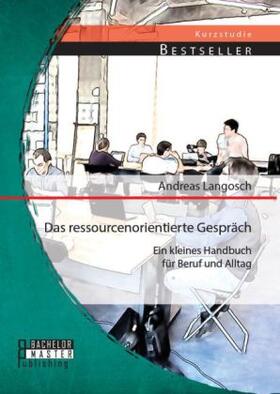 Langosch | Das ressourcenorientierte Gespräch: Ein kleines Handbuch für Beruf und Alltag | Buch | 978-3-95684-220-7 | sack.de
