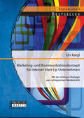 Kargl |  Marketing- und Kommunikationskonzept für Internet Start-Up Unternehmen: Mit der richtigen Strategie zum erfolgreichen Markteintritt | Buch |  Sack Fachmedien