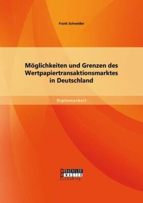 Schneider | Möglichkeiten und Grenzen des Wertpapiertransaktionsmarktes in Deutschland | Buch | 978-3-95684-231-3 | sack.de