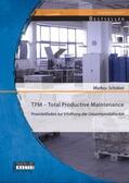 Schober |  TPM ¿ Total Productive Maintenance: Praxisleitfaden zur Erhöhung der Gesamtproduktivität | Buch |  Sack Fachmedien