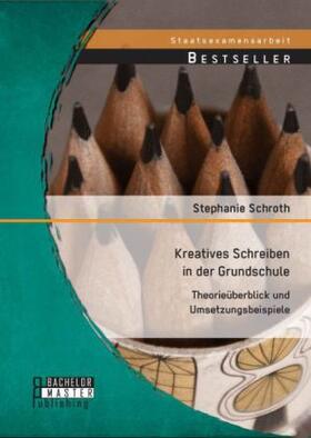 Schroth | Kreatives Schreiben in der Grundschule: Theorieüberblick und Umsetzungsbeispiele | Buch | 978-3-95684-306-8 | sack.de
