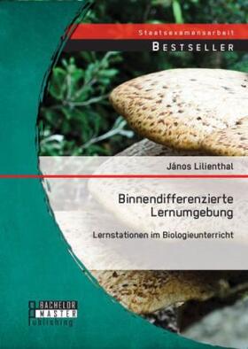 Lilienthal | Binnendifferenzierte Lernumgebung: Lernstationen im Biologieunterricht | Buch | 978-3-95684-307-5 | sack.de