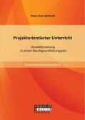 Gerhardt |  Projektorientierter Unterricht: Umwelterziehung  in einem Berufsgrundbildungsjahr | Buch |  Sack Fachmedien
