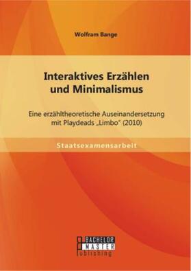 Bange | Interaktives Erzählen und Minimalismus: Eine erzähltheoretische Auseinandersetzung mit Playdeads "Limbo" (2010) | Buch | 978-3-95684-339-6 | sack.de