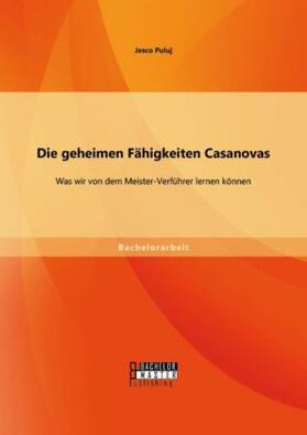 Puluj |  Die geheimen Fähigkeiten Casanovas: Was wir von dem Meister-Verführer lernen können | Buch |  Sack Fachmedien