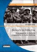 Koch |  Werbung für den Großen Krieg: Bildpropaganda für deutsche Kriegsanleihen im Ersten Weltkrieg | Buch |  Sack Fachmedien