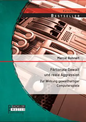 Bohnert |  Fiktionale Gewalt und reale Aggression: Zur Wirkung gewalthaltiger Computerspiele | Buch |  Sack Fachmedien