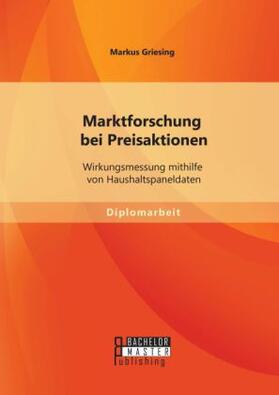 Griesing |  Marktforschung bei Preisaktionen: Wirkungsmessung mithilfe von Haushaltspaneldaten | Buch |  Sack Fachmedien