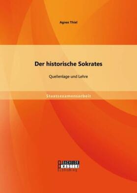 Thiel | Der historische Sokrates: Quellenlage und Lehre | Buch | 978-3-95684-423-2 | sack.de