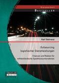 Behrend |  Outsourcing logistischer Dienstleistungen: Chancen und Risiken für mittelständische Speditionsunternehmen | Buch |  Sack Fachmedien