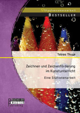 Thuge | Zeichnen und Zeichenförderung im Kunstunterricht: Eine Stationenarbeit | Buch | 978-3-95684-475-1 | sack.de