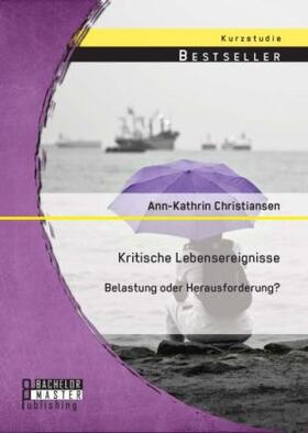 Christiansen | Kritische Lebensereignisse: Belastung oder Herausforderung? | Buch | 978-3-95684-495-9 | www.sack.de