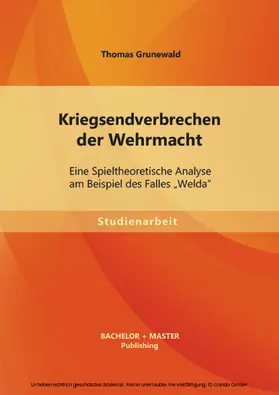 Grunewald |  Kriegsendverbrechen der Wehrmacht: Eine Spieltheoretische Analyse am Beispiel des Falles "Welda" | eBook | Sack Fachmedien